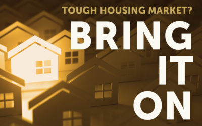 Tough Housing Market? Bring it On.